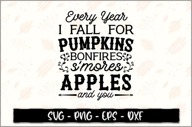 Every year I fall for pumpkins bonfires s'mores apples & you SVG SVG Shetara Begum 