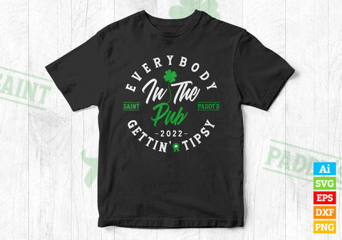 Everybody in the Pub 2022, Saint Paddy’s Gettin' Tipsy T shirt Design in Ai Svg Files, St Patrick's Day Svg Files for cricut SVG DesignDestine 