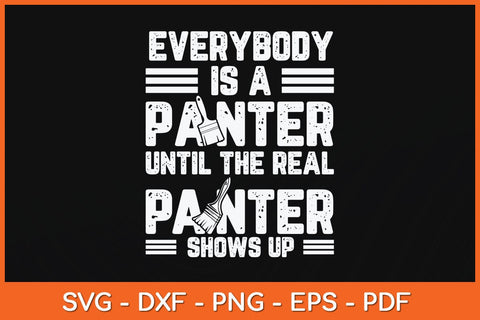 Everybody Is A Painter Until The Real Fathers Day Svg Design Cutting File SVG artprintfile 