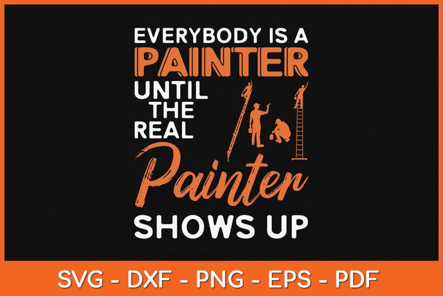 Everybody is a Painter Until The Real Painter Fathers Day Svg Cutting File SVG artprintfile 