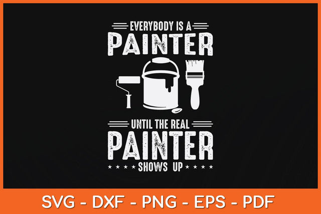 Everybody Is A Painter Until The Real Painter Fathers Day Svg Cutting File SVG artprintfile 