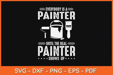 Everybody Is A Painter Until The Real Painter Fathers Day Svg Cutting File SVG artprintfile 