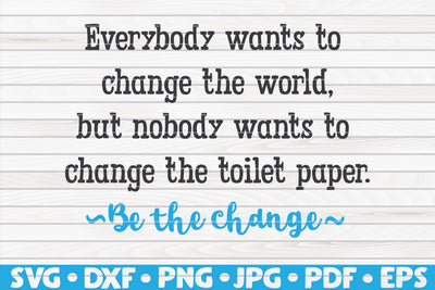 Everybody wants to change the world but nobody wants to change the toilet paper SVG | Bathroom quote SVG HQDigitalArt 