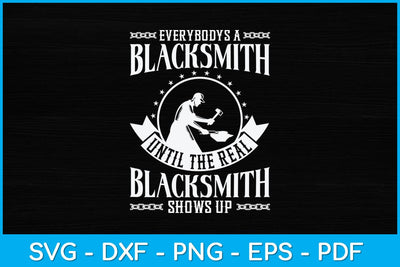 Everybody’s A Blacksmith Until The Real Blacksmith Shows Up Svg Cutting File SVG artprintfile 