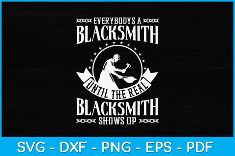 Everybody’s A Blacksmith Until The Real Blacksmith Shows Up Svg Cutting File SVG artprintfile 