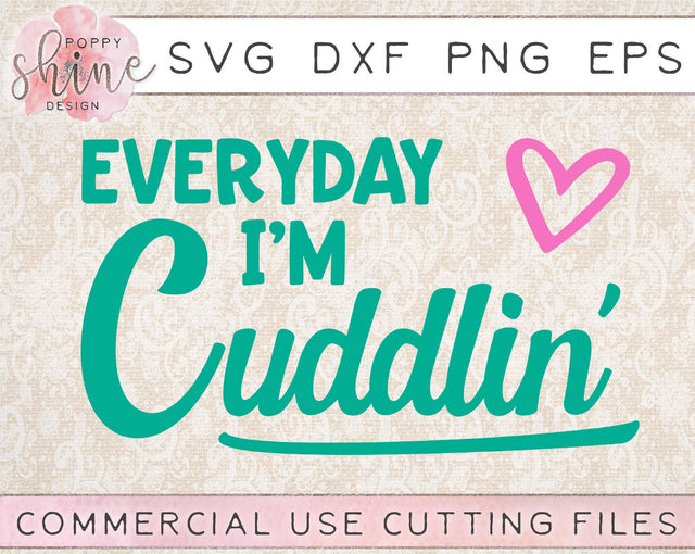 Everyday I'm Cuddlin' SVG Poppy Shine Design 