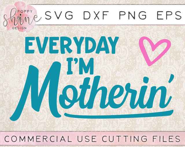 Everyday I'm Motherin' SVG Poppy Shine Design 