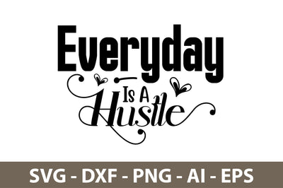 Everyday is a Hustle svg SVG nirmal108roy 