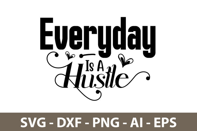 Everyday is a Hustle svg SVG nirmal108roy 