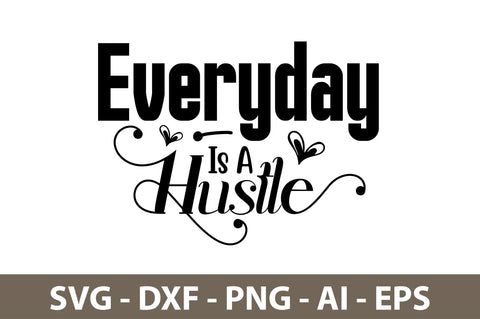 Everyday is a Hustle svg SVG nirmal108roy 