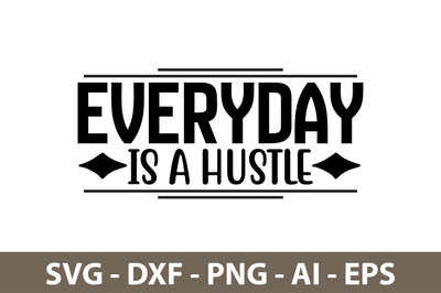 Everyday is a Hustle svg SVG nirmal108roy 
