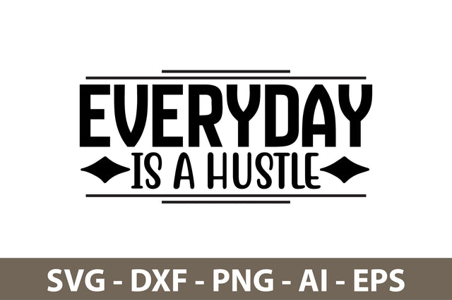 Everyday is a Hustle svg SVG nirmal108roy 