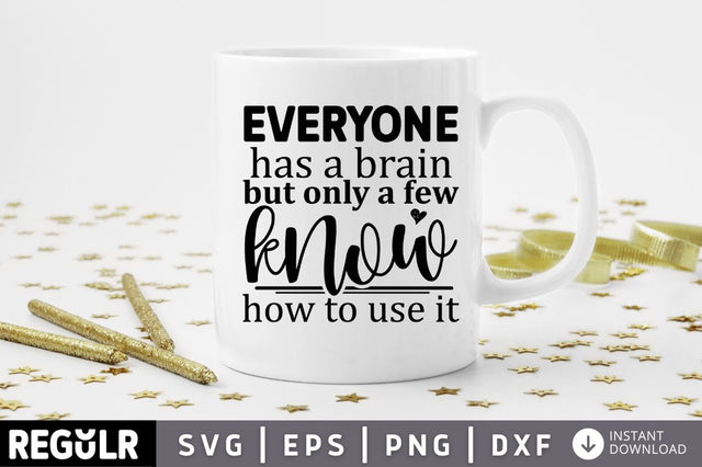 Everyone has a brain but only a few know how to use it SVG SVG Regulrcrative 