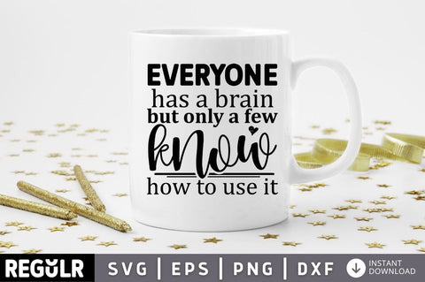 Everyone has a brain but only a few know how to use it SVG SVG Regulrcrative 