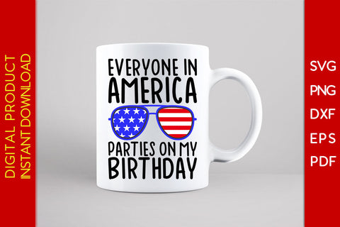Everyone In America Parties On My Birthday 4th Of July SVG PNG PDF Cut File SVG Creativedesigntee 