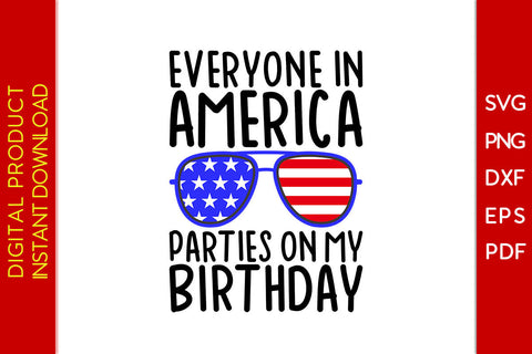 Everyone In America Parties On My Birthday 4th Of July SVG PNG PDF Cut File SVG Creativedesigntee 