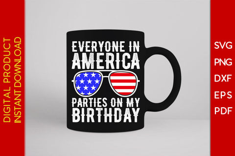 Everyone In America Parties On My Birthday 4th Of July SVG PNG PDF Cutting File SVG Creativedesigntee 