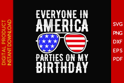 Everyone In America Parties On My Birthday 4th Of July SVG PNG PDF Cutting File SVG Creativedesigntee 