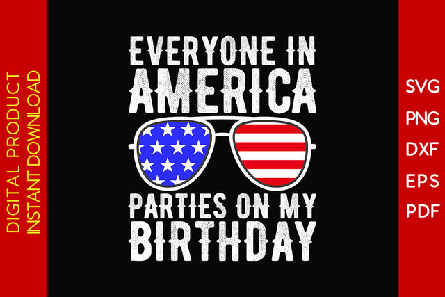 Everyone In America Parties On My Birthday 4th Of July SVG PNG PDF Cutting File SVG Creativedesigntee 