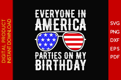 Everyone In America Parties On My Birthday 4th Of July SVG PNG PDF Cutting File SVG Creativedesigntee 