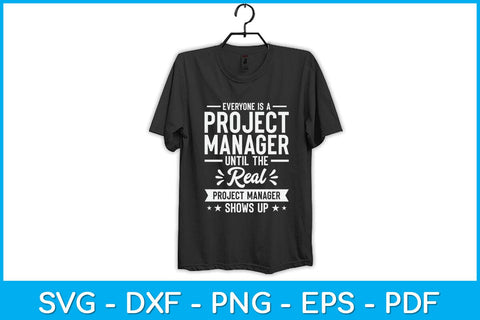 Everyone Is A Project Manager Until The Real Project Manager Svg Design SVG artprintfile 