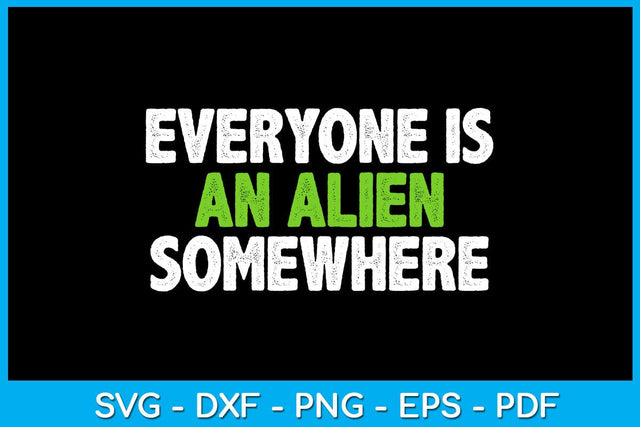 Everyone Is An Alien Somewhere SVG PNG PDF Cut File SVG Creativedesigntee 