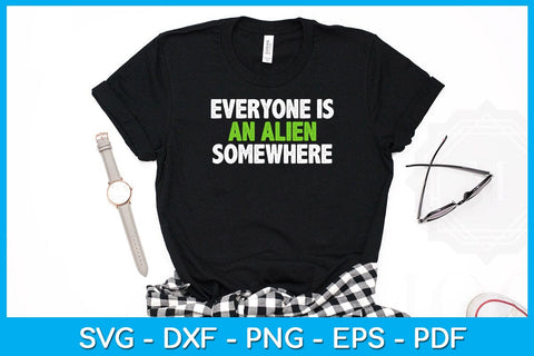 Everyone Is An Alien Somewhere SVG PNG PDF Cut File SVG Creativedesigntee 