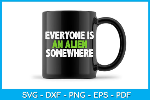 Everyone Is An Alien Somewhere SVG PNG PDF Cut File SVG Creativedesigntee 