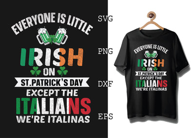 Everyone Is Little Irish on ST Patrick'Day Svg, Green Clover Svg, Happy St. Patrick’s Day Svg, Lucky Charm Svg SVG DesignTShirt 