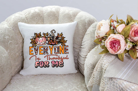 Everyone is Thankful for Me Sublimation Sublimation Creativeart88 