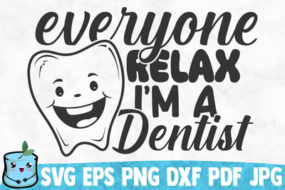 Everyone Relax I'm A Dentist SVG MintyMarshmallows 