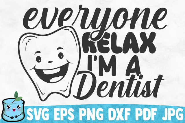 Everyone Relax I'm A Dentist SVG MintyMarshmallows 