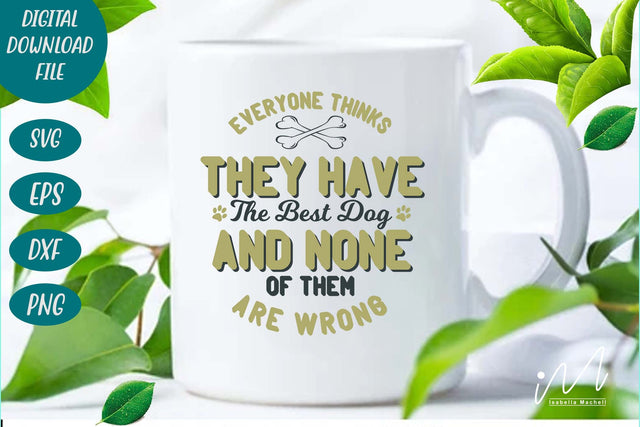 Everyone thinks they have the best dog svg, Dog t shirt svg, dog cut files, dog drinkware svg, dog cut files, funny dog saying, Dog t shirt svg, dog lover svg, pet animal svg, dog lover t shirt, SVG Isabella Machell 