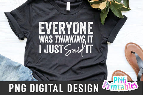 Everyone Was Thinking It I Just Said It png - Funny png - Print File - Funny Sublimation Design - Sarcastic png - Digital Download Sublimation Svg Cuttables 