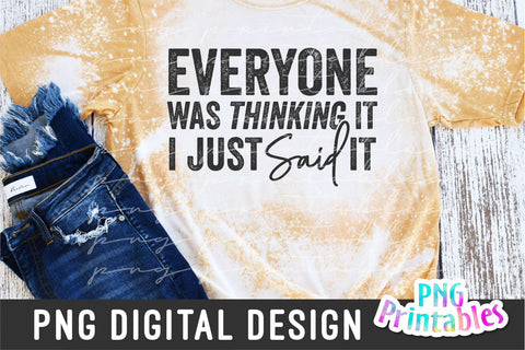 Everyone Was Thinking It I Just Said It png - Funny png - Print File - Funny Sublimation Design - Sarcastic png - Digital Download Sublimation Svg Cuttables 