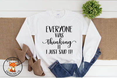 Everyone Was Thinking It I Just Said It Sarcastic Cut File SVG RedFoxDesignsUS 