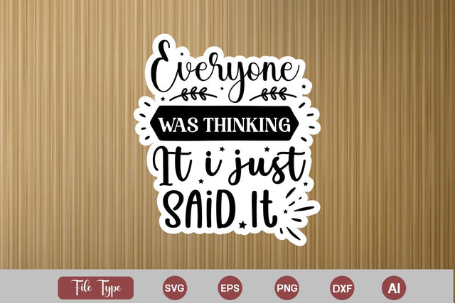 Everyone Was Thinking It I Just Said It Sticker SVG Cut File, Sarcastic SVG Design, Sarcastic Sticker SVG SVG DesignPlante 503 