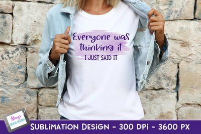Everyone Was Thinking It I Just Said It Sublimation Design Sublimation Stacy's Digital Designs 