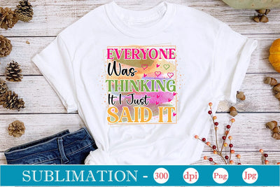 Everyone Was Thinking It I Just Said It Sublimation SVGs,Quotes and Sayings,Food & Drink,On Sale, Print & Cut Sublimation DesignPlante 503 