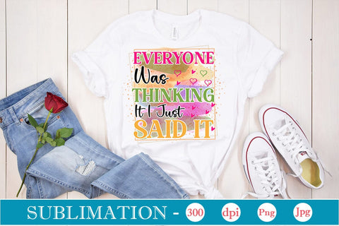 Everyone Was Thinking It I Just Said It Sublimation SVGs,Quotes and Sayings,Food & Drink,On Sale, Print & Cut Sublimation DesignPlante 503 