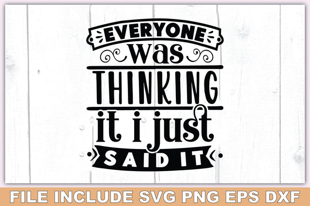 Everyone Was Thinking It I Just Said It SVG Ariyan 