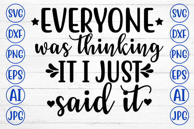 EVERYONE WAS THINKING IT I JUST SAID IT SVG Cut File SVG Syaman 