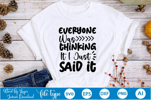 Everyone Was Thinking It I Just Said It SVG Cut File SVGs,Quotes and Sayings,Food & Drink,On Sale, Print & Cut SVG DesignPlante 503 