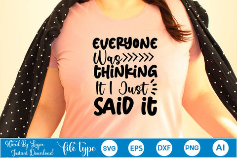 Everyone Was Thinking It I Just Said It SVG Cut File SVGs,Quotes and Sayings,Food & Drink,On Sale, Print & Cut SVG DesignPlante 503 