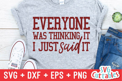 Everyone Was Thinking It I Just Said It Svg Cuttables 