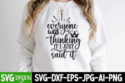 Everyone Was Thinking it i Just Said it SVG Design, Everyone Was Thinking it i Just Said it Sublimation SVG BlackCatsMedia 