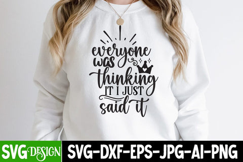 Everyone Was Thinking it i Just Said it SVG Design, Everyone Was Thinking it i Just Said it Sublimation SVG BlackCatsMedia 