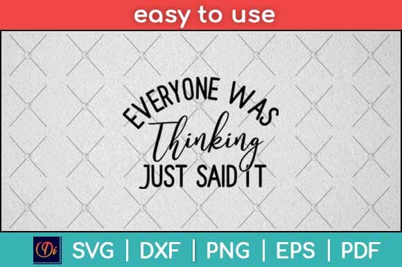 Everyone Was Thinking It I Just Said It Svg Design SVG artprintfile 