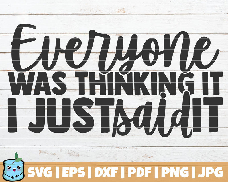 Everyone Was Thinking It I Just Said It SVG MintyMarshmallows 