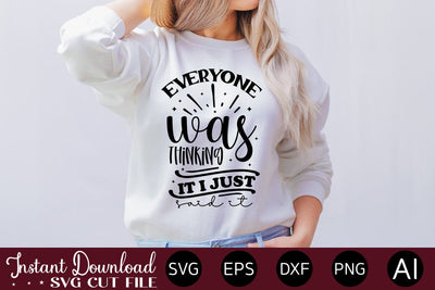 Everyone Was Thinking It I Just Said It svg SVG designmaster24 